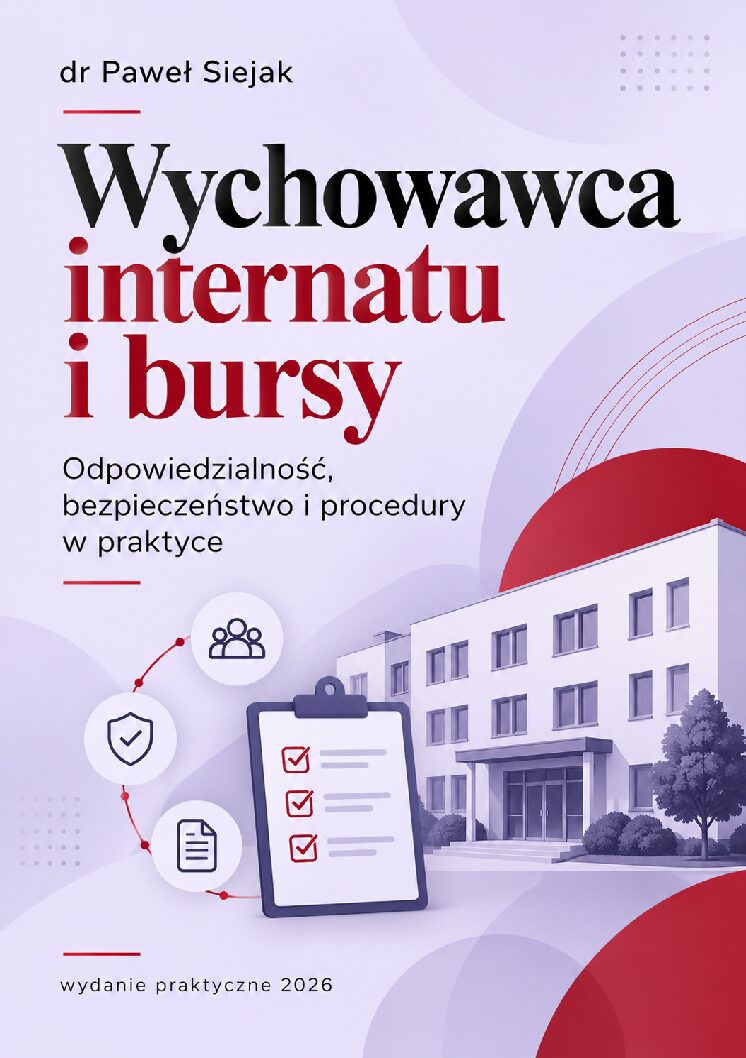 Wychowawca internatu i bursy. Odpowiedzialność, bezpieczeństwo i procedury w praktyce